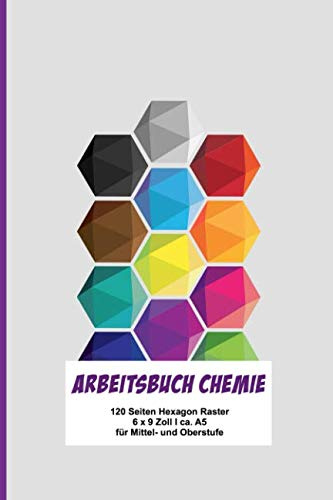 Arbeitsbuch Chemie: Extra dickes Schreibheft für den Chemieunterricht I 120 Seiten Hexagon Raster I mit Periodensystem I 6 x 9  I ca. A5 I Softcover ... Ober- und Mittelstufe I Geschenk für Schüler