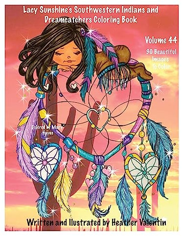 Lacy Sunshine's Southwestern Indians and Dreamcatchers Coloring Book: Indian Maidens, Animals, Flowers, Dreamcatchers Coloring Book For Adults and All ... 44 (Lacy Sunshine's Coloring Books, Band 44)