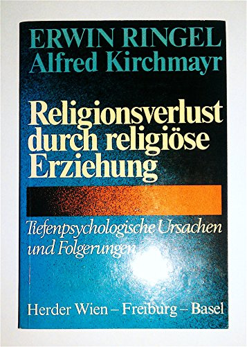 Religionsverlust durch religiöse Erziehung. Tiefenpsychologische Ursachen und Folgerungen