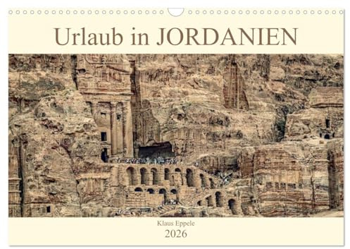 Urlaub in JORDANIEN (Wandkalender 2026 DIN A3 quer), CALVENDO Monatskalender: Eine faszinierende Rundreise durch das Königreich Jordanien (CALVENDO Orte)