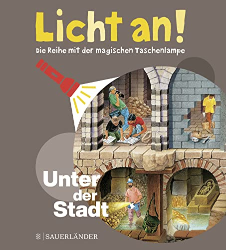 Unter der Stadt: Licht an! (Licht an! Die Reihe mit der magischen Taschenlampe, Band 10)