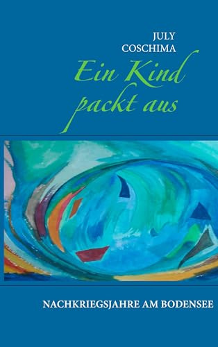 Ein Kind packt aus: Nachkriegsjahre am Bodensee