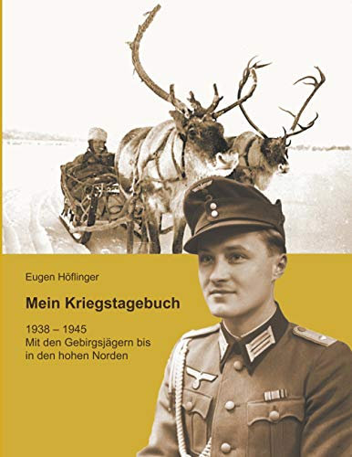 Mein Kriegstagebuch: 1938-1945 Mit den Gebirgsjägern bis in den hohen Norden