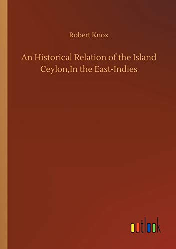 An Historical Relation of the Island Ceylon,In the East-Indies