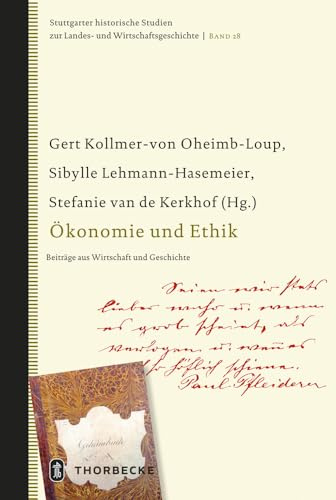 Ökonomie und Ethik: Beiträge aus Wirtschaft und Geschichte (Stuttgarter historische Studien zur Landes- und Wirtschaftsgeschichte, Band 28)
