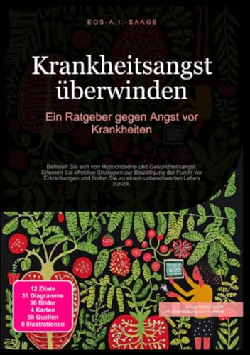 Krankheitsangst überwinden: Ein Ratgeber gegen Angst vor Krankheiten: Befreien Sie sich von Hypochondrie und Gesundheitsangst. Erlernen Sie effektive ... Sie zu einem unbeschwerten Leben zurück.