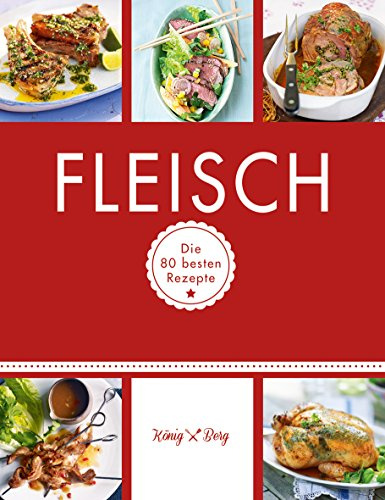 Fleisch: Die 80 besten Rezepte (GU König und Berg)
