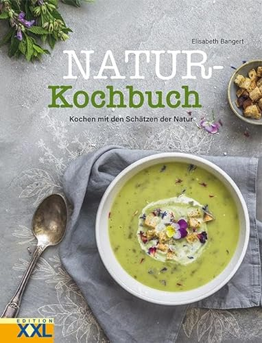Natur-Kochbuch: Kochen mit den Schätzen der Natur