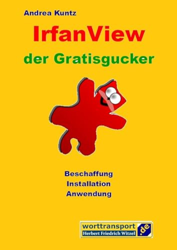 IrfanView der Gratisgucker: Beschaffung - Installation - Anwendung (mit Stichwortverzeichnis) (Ratgeber)