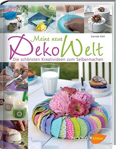 Meine neue Dekowelt: Die schönsten Kreativideen zum Selbermachen