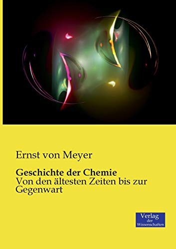 Geschichte der Chemie: Von den ältesten Zeiten bis zur Gegenwart