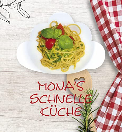 Monas schnelle Küche: Kochbuch