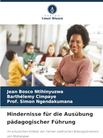 Hindernisse für die Ausübung pädagogischer Führung: Im schulischen Umfeld: der Fall der städtischen Bildungsdirektion von Ntahangwa
