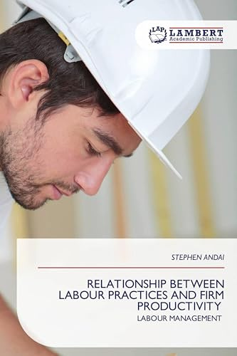 RELATIONSHIP BETWEEN LABOUR PRACTICES AND FIRM PRODUCTIVITY: LABOUR MANAGEMENT