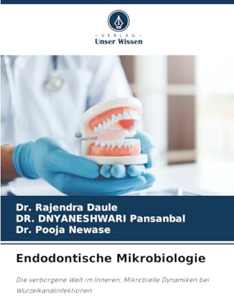 Endodontische Mikrobiologie: Die verborgene Welt im Inneren: Mikrobielle Dynamiken bei Wurzelkanalinfektionen
