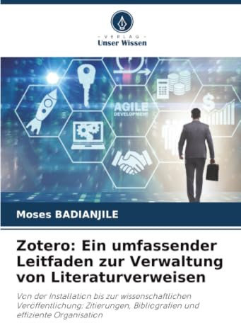 Zotero: Ein umfassender Leitfaden zur Verwaltung von Literaturverweisen: Von der Installation bis zur wissenschaftlichen Veröffentlichung: Zitierungen, Bibliografien und effiziente Organisation