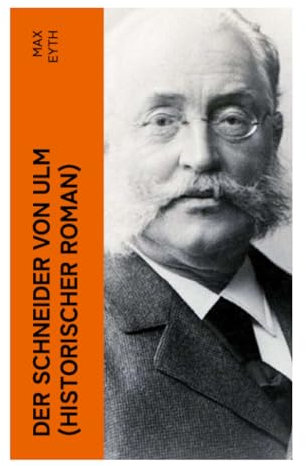 Der Schneider von Ulm (Historischer Roman): Die Geschichte des deutschen Flugpioniers, Erfinder des Hängegleiters
