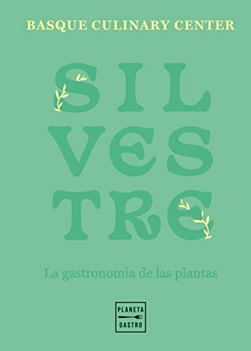 Silvestre: La gastronomía de las plantas (Cocina Temática)