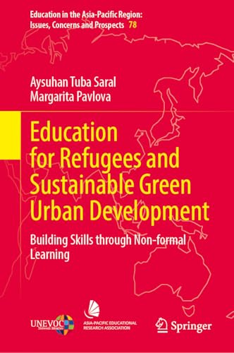 Education for Refugees and Sustainable Green Urban Development: Building Skills through Non-formal Learning (Education in the Asia-Pacific Region: Issues, Concerns and Prospects, 78)