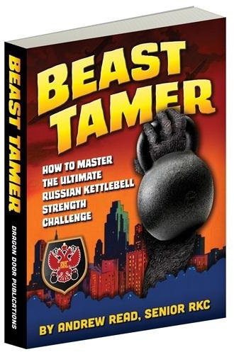 Beast Tamer - How to Master the Ultimate Russian Kettlebell Strength Challenge