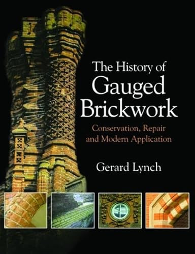 The History of Gauged Brickwork: Conservation, Repair and Modern Application (Routledge Series in Conservation and Museology)
