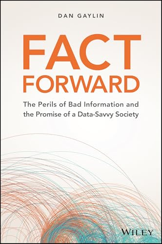 Fact Forward: The Perils of Bad Information and the Promise of a Data-Savvy Society