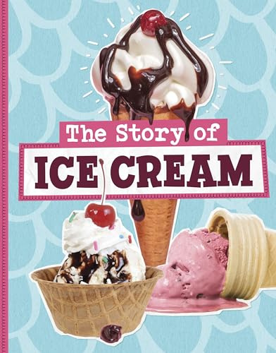 The Story of Ice Cream (Stories of Everyday Things)