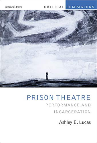 Prison Theatre and the Global Crisis of Incarceration: Performance and Incarceration (Critical Companions)