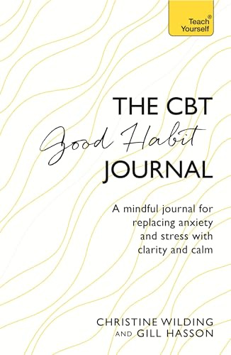 CBT Good Habit Journal: A mindful journal for replacing anxiety and stress with clarity and calm