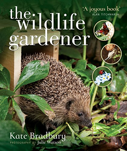 The Wildlife Gardener: Creating a Haven for Birds, Bees and Butterflies