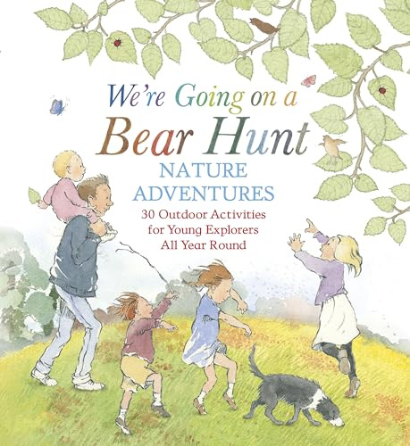 We're Going on a Bear Hunt Nature Adventures: 30 Outdoor Activities for Young Explorers All Year Round: Inspired by the much-loved classic picture book