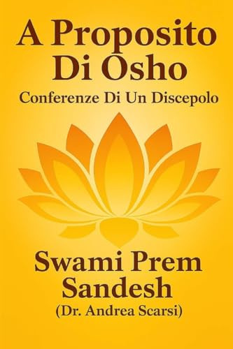 A Proposito Di Osho: Conferenze Di Un Suo Discepolo