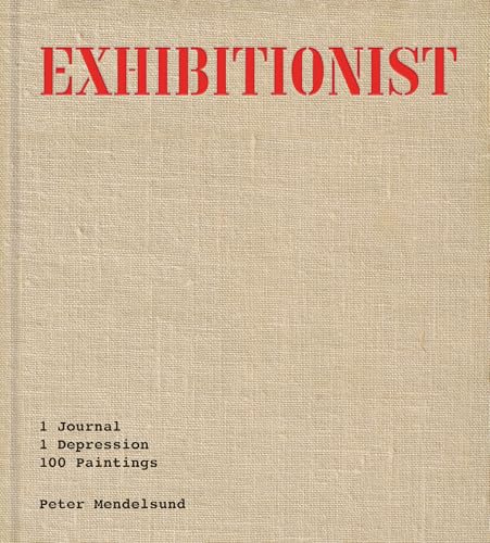 Exhibitionist: 1 Journal, 1 Depression, 100 Paintings