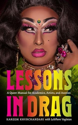 Lessons in Drag: A Queer Manual for Academics, Artists, and Aunties (The Mandel Lectures in the Humanities at Brandeis University)