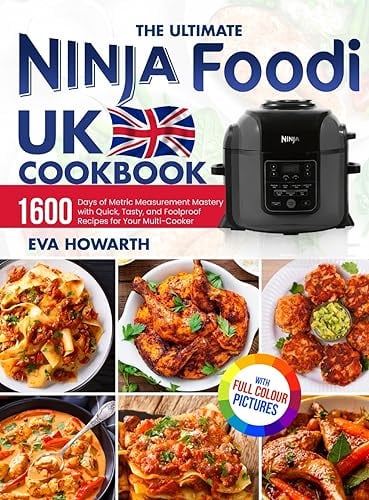 The Ultimate Ninja Foodi UK Cookbook: 1600 Days of Metric Measurement Mastery with Quick, Tasty, and Foolproof Recipes for Your Multi-Cooker|Full Color Edition