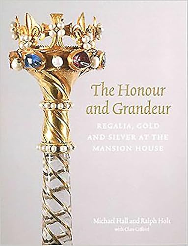 The Honour and Grandeur: Regalia, Gold and Silver at the Mansion House