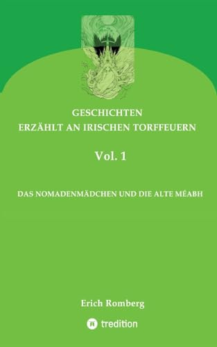 DAS NOMADENMÄDCHEN UND DIE ALTE MÉABH: Geschichten, die den 90er Jahren des ausklingenden Jahrtausends angesiedelt und erzählt wurden. Teilweise gehen ... (GESCHICHTEN, ERZÄHLT AN IRISCHEN TORFFEUERN)