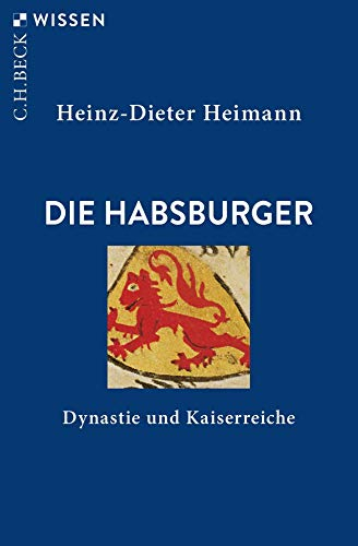 Die Habsburger: Dynastie und Kaiserreiche (C.H.BECK Wissen)