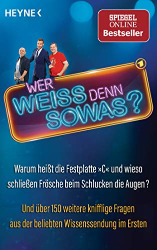 Wer weiß denn sowas?: Warum heißt die Festplatte C und wieso schließen Frösche beim Schlucken die Augen? Und über 150 weitere knifflige Fragen aus der beliebten Wissenssendung im Ersten