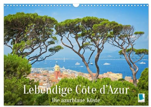 Lebendige Cote d'Azur: Die azurblaue Küste (Wandkalender 2026 DIN A3 quer), CALVENDO Monatskalender: Cote d'Azur: Sehnsucht nach Sonne, Strand und Meer (CALVENDO Orte)