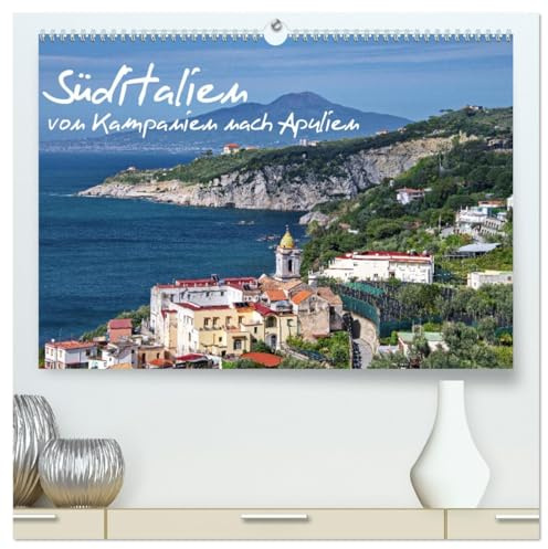 Süditalien - Von Kampanien nach Apulien (hochwertiger Premium Wandkalender 2026 DIN A2 quer), Kunstdruck in Hochglanz: Italiens Süden von seiner schönsten Seite (CALVENDO Orte)