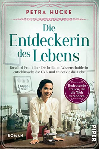 Die Entdeckerin des Lebens (Bedeutende Frauen, die die Welt verändern 19): Rosalind Franklin – Die brillante Wissenschaftlerin entschlüsselte die DNA und entdeckte die Liebe | Historischer Roman