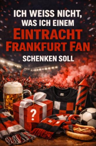 Ich weiß nicht, was ich einem Frankfurt Fan schenken soll: Das perfekte Geschenk für jeden Frankfurter, der ansonsten schon alles hat