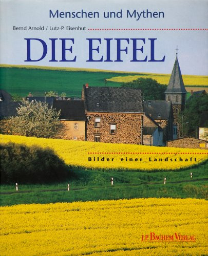 Menschen und Mythen - Die Eifel: Bilder einer Landschaft
