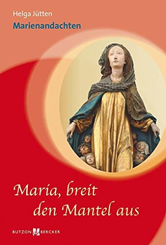 Maria, breit den Mantel aus: Marienandachten