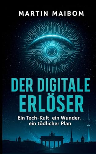 Der digitale Erlöser: Ein Tech-Kult, ein Wunder, ein tödlicher Plan