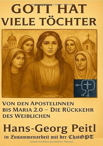Gott hat viele Töchter: Von den Apostelinnen bis Maria 2.0 – Die Rückkehr des Weiblichen
