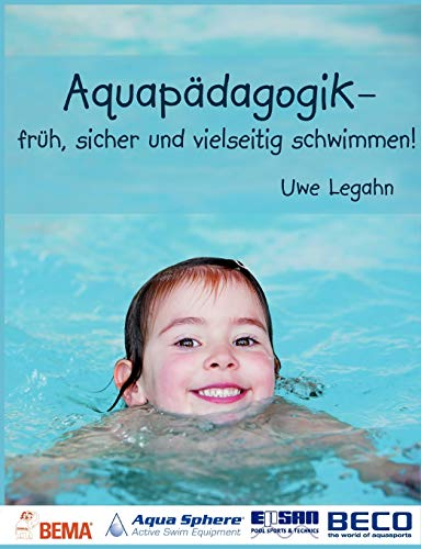 Aquapädagogik: - früh, sicher und vielseitig schwimmen!