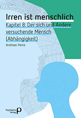 Irren ist menschlich Kapitel 8: Der sich und Andere versuchende Mensch (Abhängigkeit) (Fachwissen)