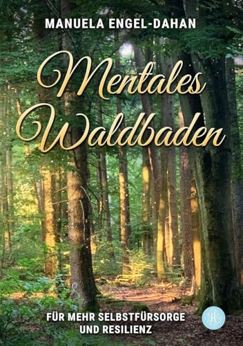 Mentales Waldbaden: Für mehr Selbstfürsorge und Resilienz